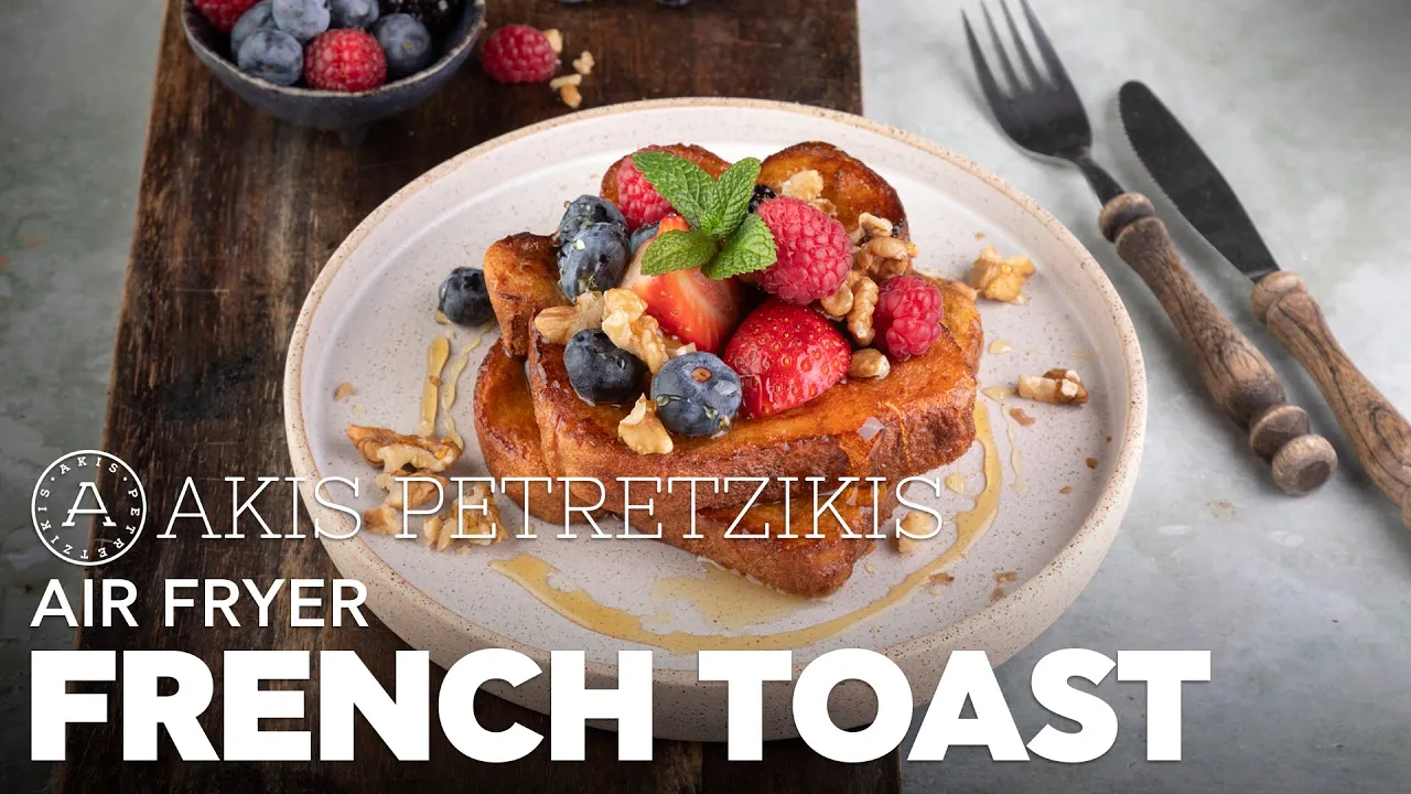 Air Fryer French Toast   Akis Petretzikis