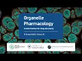 Organelle Pharmacology A new frontier for drug discovery 15th April - Session Two Three