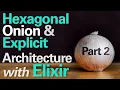Hexagonal Onion and Explicit Architecture with Elixir - Part 2