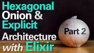 Hexagonal Onion and Explicit Architecture with Elixir - Part 2