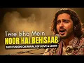 Lagu Tere Ishq Mein Noor Hai Behisaab | Sufi Fusion Qawwali of Love \u0026 Light (2025)