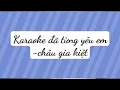 Download Lagu karaoke đã từng yêu em.. châu gia kiệt