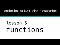 Beginning Coding With Javascript Lesson 5 Functions