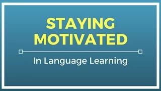 Staying Motivated in Language Learning