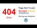 How to fix wordpress 404 Error on a Google Cloud instance