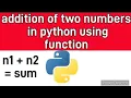 addition of two numbers in python using function