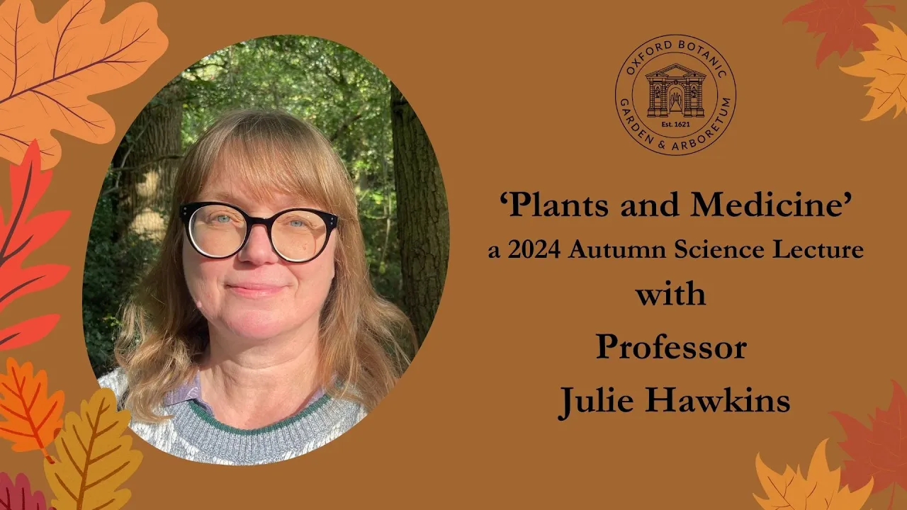 'Plants and Medicine', by Professor Julie Hawkins. A 2024 Autumn Science Lecture.