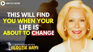 LOUISE HAY: This Video Will Find You, When Your Life Is About To Change