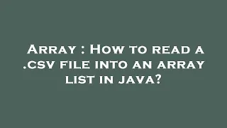 Array How to read a csv file into an array list in java