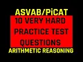 ASVAB PiCAT Arithmetic Reasoning Practice Test 10 Hard Questions w