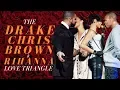 The Drake Chris Brown Rihanna Love Triangle