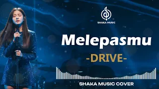 melepasmu drive video lyric cover by shaka music