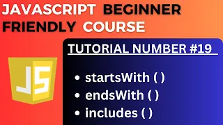 StartsWith EndsWith Includes method with example JavaScript Tutorial-19 for Beginners