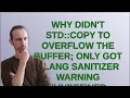 Why didn t std copy to overflow the buffer only got clang sanitizer warning Undefined Behavior