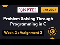 NPTEL Problem Solving through Programming in C ASSIGNMENT 2 ANSWERS 2025 Jan Week 2 Quiz Solution