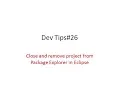 Dev Tips Close and remove project from Package Explorer in Eclipse SOLVED