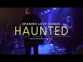 Spanish Love Songs "Haunted" (Live From London)