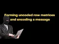 Secret Messages Unveiled Encoding and Forming Uncoded Row Matrices for Efficient Communication