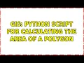 GIS Python script for calculating the area of a polygon 3 Solutions