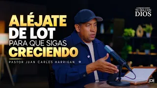 Aléjate de Lot para que sigas Creciendo | Juan Carlos Harrigan - Comenzando tu Día