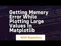 getting memory error while plotting large values in matplotlib