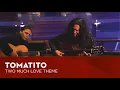 Download Lagu Tomatito - Two Much Love Theme (TivoliVredenburg Unplugged)