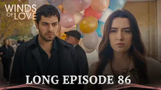 Winds of Love Long Episode 86 | Rüzgarlı Tepe 86. Uzun Bölüm