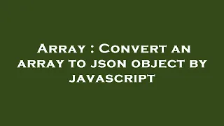 Array Convert an array to json object by javascript