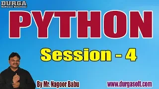 PYTHON tutorials Session - 4 by Mr Nagoor Babu On 29-04-2020 5PM