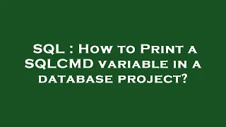 SQL How to Print a SQLCMD variable in a database project