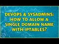 DevOps SysAdmins How to allow a single domain name with iptables