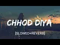 Download Lagu Chhod Diya [Slowed+Reverb]- Arijit Singh | Nextaudio | Textaudio