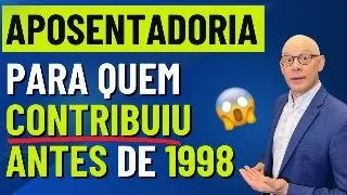 CONTRIBUIU COM O INSS ANTES DE 1998? APOSENTADORIA PROPORCIONAL