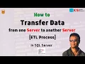 How to Transfer Data from one server to another server ETL Process in SQL