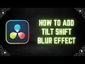 DaVinci Resolve Tutorial How to Add Tilt Shift Blur Effect
