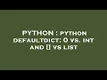 PYTHON python defaultdict 0 vs int and vs list