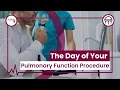 The Day of Your Pulmonary Function Procedure