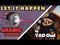 Lagu Let It Happen - Tame Impala (The Arabic Version/Rendition)