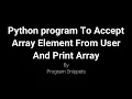 Python Program To Read Array Element Store It In Array And Print Array