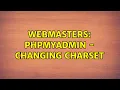 Webmasters PhpMyAdmin - Changing charset 2 Solutions