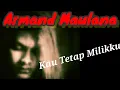 Lagu ARMAND MAULANA - Kau Tetap Milikku ~ Arr : Raidy Noor