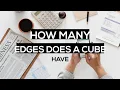 How many edges does a cube have how many faces does a cube have