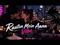 Raaton Mein Aana | Vibe | Kunal Kemmu | Vanshika Dhir | Amit Trivedi | Kumaar