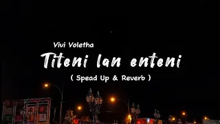 Download TITENI LAN ENTENI - Vivi Voletha ( Spead Up \u0026 Reverb ) MP3