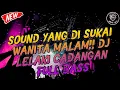Lagu DJ LELAKI CADANGAN–SOUND YANG DI SUKAI WANITA MALAM DJ JUNGLE DUTCH MEGA BASS 2022