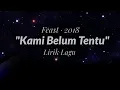 Download Lagu Feast - 2018 Kami Belum Tentu - Lirik Lagu
