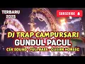 Lagu DJ TRAP CAMPURSARI - GUNDUL PACUL - CEK SOUND_FULL BASS GLEERR_TERBARU 2025