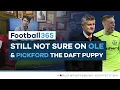 Still Not Sure On Ole Pickford The Daft Puppy Football365 Show E3