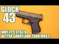 GLOCK 43 STILL A BETTER CARRY GUN THAN MOST
