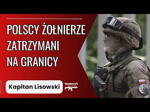 Download MP3 Polscy żołnierze zatrzymani na granicy - Kapitan Lisowski